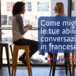 Come migliorare le tue abilità di conversazione in francese