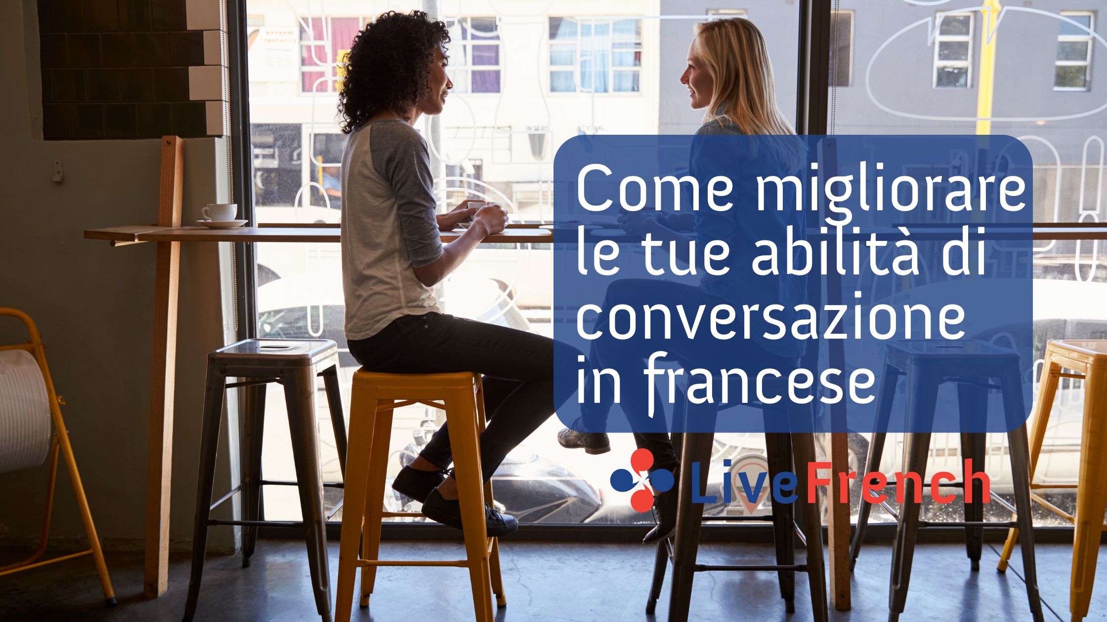 Come migliorare le tue abilità di conversazione in francese