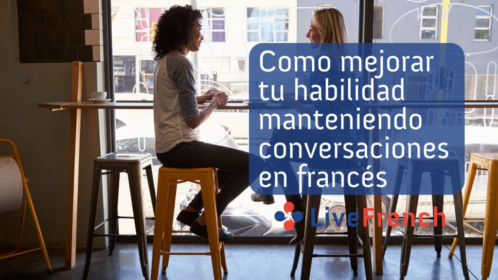 Como mejorar tu habilidad manteniendo conversaciones en francés