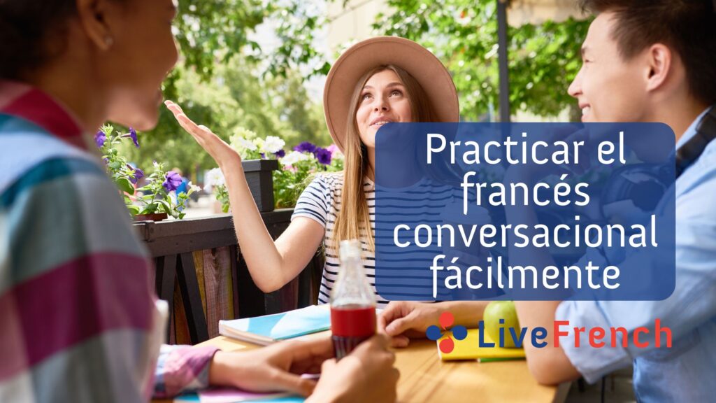 6 Maneras de Practicar el Francés Conversacional Fácilmente