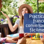 6 Maneras de Practicar el Francés Conversacional Fácilmente