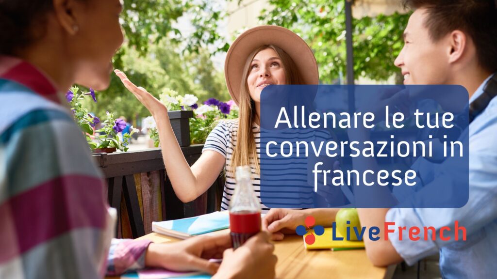 6 metodi facili per allenare le tue conversazioni in francese