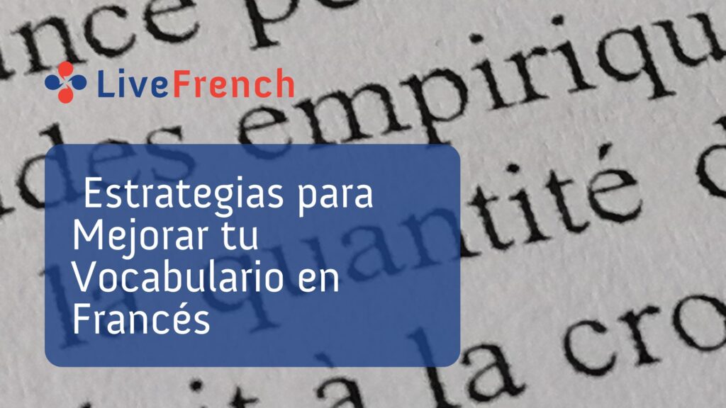 5 Estrategias para Mejorar tu Vocabulario en Francés