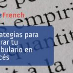 5 Estrategias para Mejorar tu Vocabulario en Francés