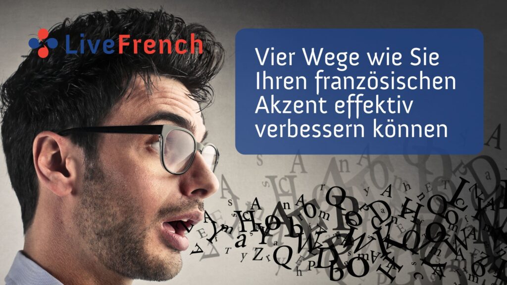 Vier Wege wie Sie Ihren französischen Akzent effektiv verbessern können