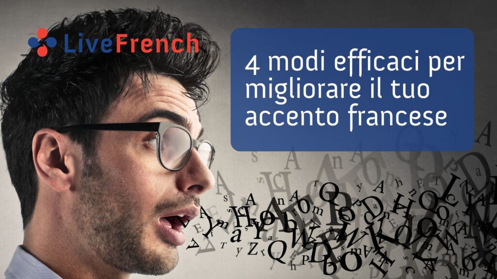 4 modi efficaci per migliorare il tuo accento francese
