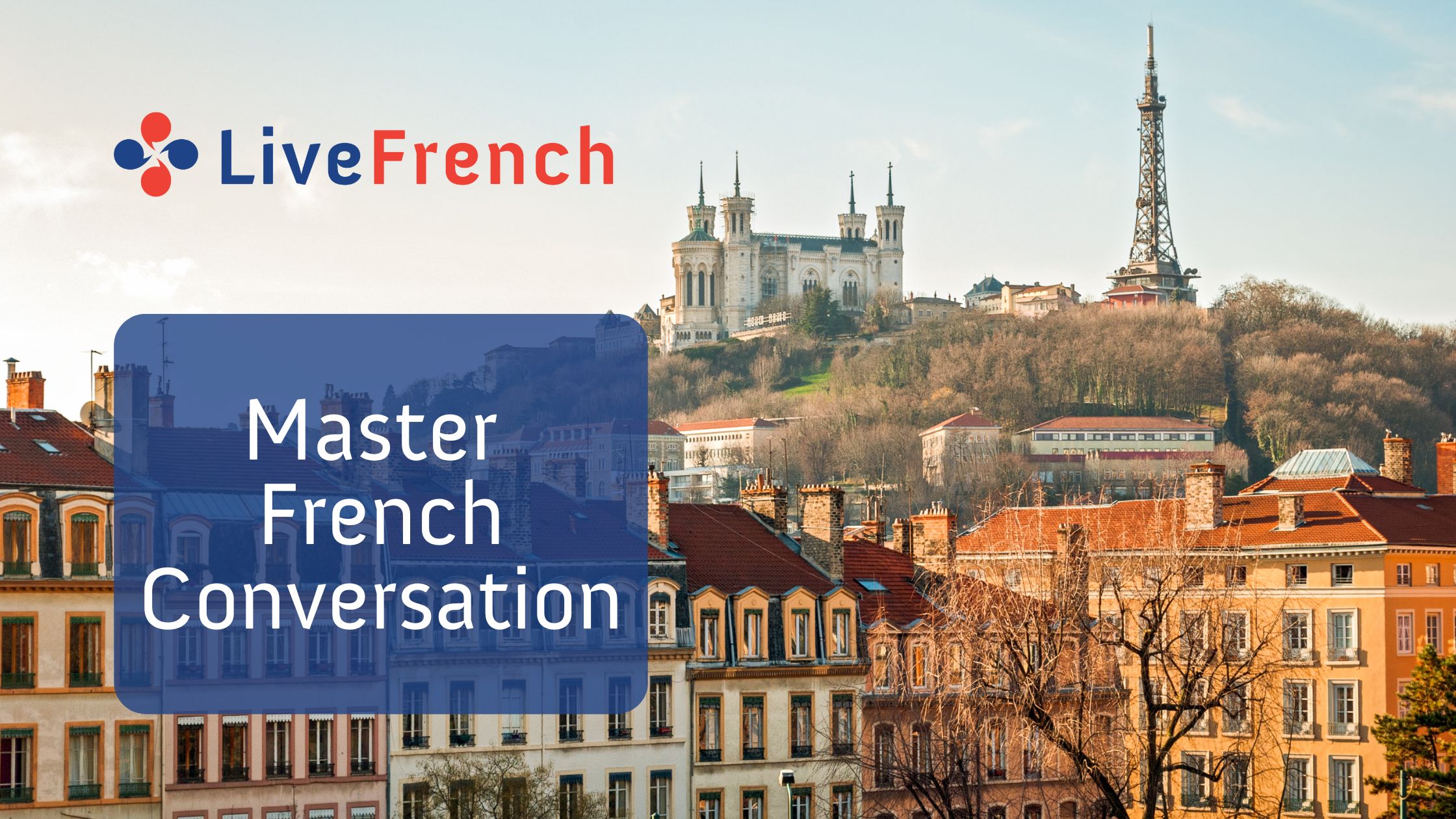 Master French Conversation in Less Time than You Think