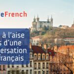 Etre à l’aise lors d’une conversation en français en moins de temps que vous ne croyez
