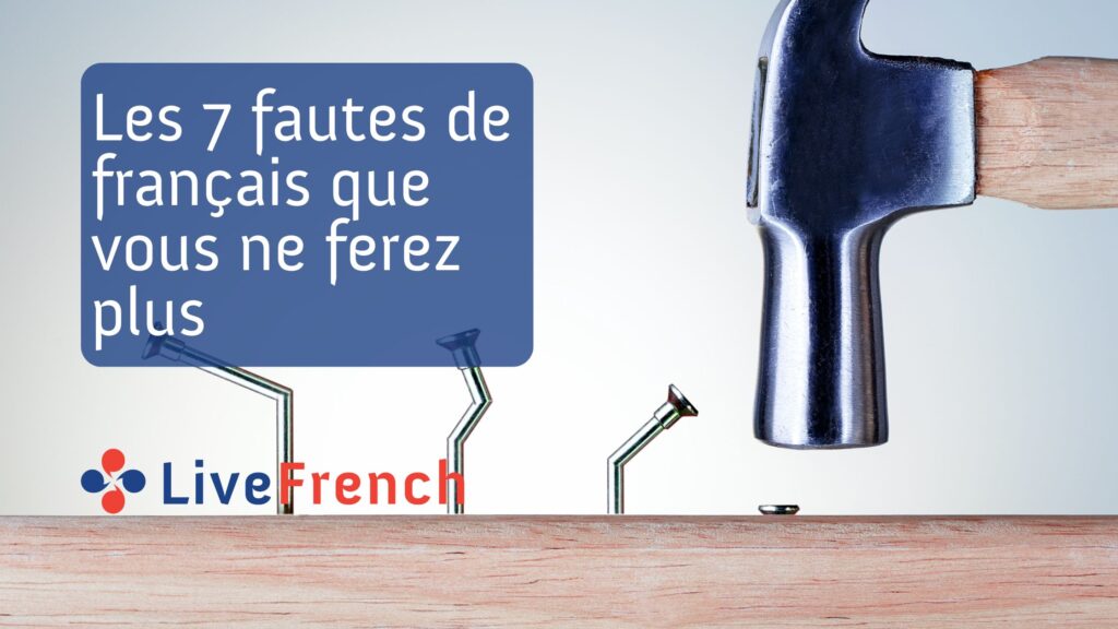 Les 7 fautes de français que vous ne ferez plus