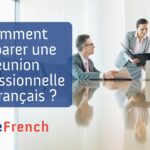 Comment préparer une réunion professionnelle en français ?