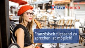 Französisch fliessend zu sprechen ist möglich!