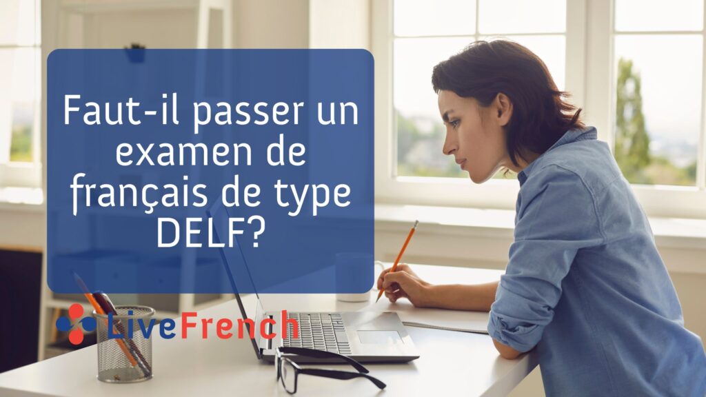 Faut-il passer un examen de français de type DELF?