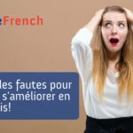 Faire des fautes pour mieux s'améliorer en français!